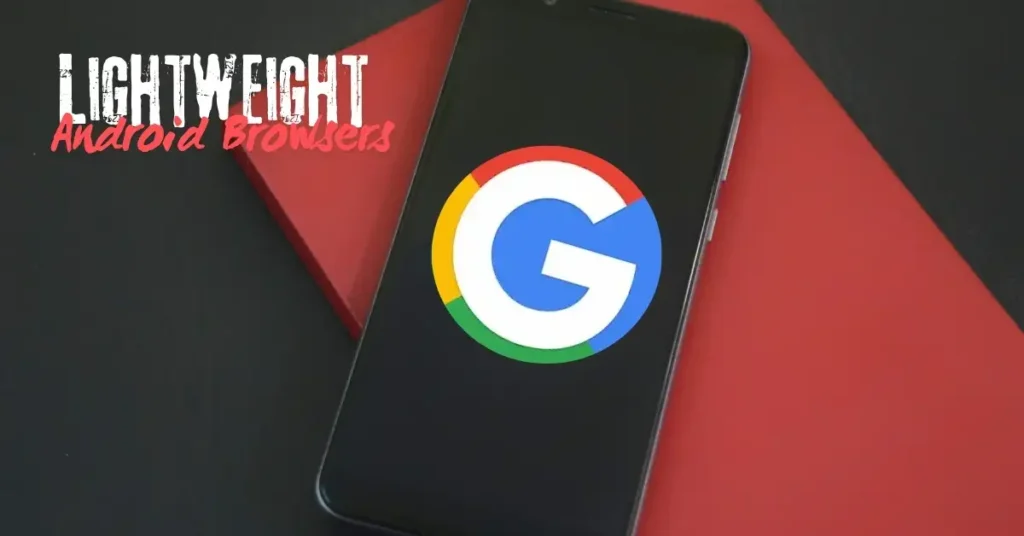Top 7 Lightweight Android Browsers for Slow Phones 1 Lightweight Android Browser