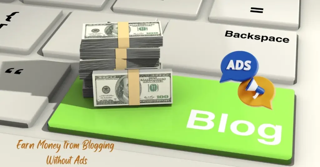 Earn Money from Blogging Without Ads